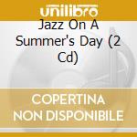 Jazz On A Summer's Day (2 Cd) cd musicale