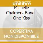Michelle Chalmers Band - One Kiss cd