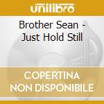 Brother Sean - Just Hold Still cd