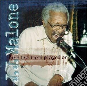 J.J. Malone - And The Band Played On cd musicale di J.j. Malone