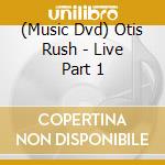 (Music Dvd) Otis Rush - Live Part 1 cd