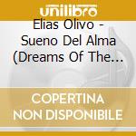 Elias Olivo - Sueno Del Alma (Dreams Of The Soul) cd musicale di Elias Olivo