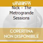 Nick - The Metrogrande Sessions cd