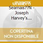 Seamais??N - Joseph Harvey's Fiddle Was Left In The Rain cd