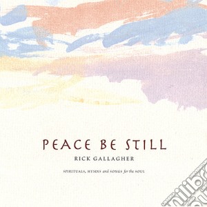 Rick Gallagher - Peace Be Still cd musicale di Rick Gallagher