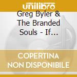 Greg Byler & The Branded Souls - If I Should See Fire cd
