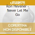 Ron Hevener - Never Let Me Go cd