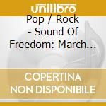 Pop / Rock - Sound Of Freedom: March On! / Various cd