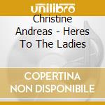 Christine Andreas - Heres To The Ladies