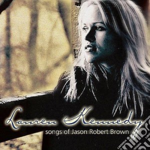 Lauren Kennedy - Songs Of Jason Robert Brown cd musicale di Lauren Kennedy