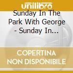 Sunday In The Park With George - Sunday In The Park With George cd