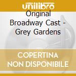 Original Broadway Cast - Grey Gardens cd musicale di Original Broadway Cast