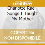 Charlotte Rae - Songs I Taught My Mother