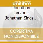 Jonathan Larson - Jonathan Sings Larson cd