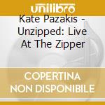 Kate Pazakis - Unzipped: Live At The Zipper