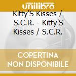 Kitty'S Kisses / S.C.R. - Kitty'S Kisses / S.C.R. cd