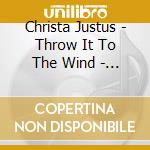 Christa Justus - Throw It To The Wind - Songs O cd