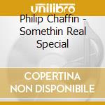 Philip Chaffin - Somethin Real Special cd