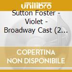Sutton Foster - Violet - Broadway Cast (2 Cd)