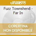 Fuzz Townshend - Far In cd