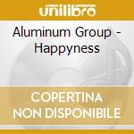 Aluminum Group - Happyness cd musicale di Group Aluminium