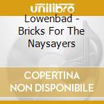 Lowenbad - Bricks For The Naysayers cd