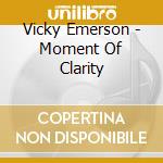 Vicky Emerson - Moment Of Clarity cd