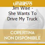 Jim Wise - She Wants To Drive My Truck cd