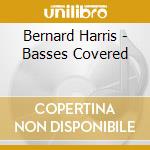 Bernard Harris - Basses Covered cd musicale