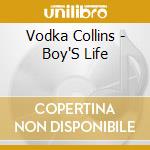 Vodka Collins - Boy'S Life cd musicale di Vodka Collins