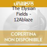 The Elysian Fields - 12Ablaze cd