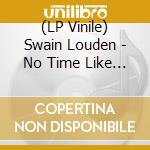 (LP Vinile) Swain Louden - No Time Like The Present vinile
