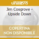 Jim Cosgrove - Upside Down cd