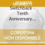 Switchback - Tenth Anniversary Collection cd