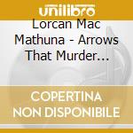 Lorcan Mac Mathuna - Arrows That Murder Sleep cd