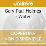 Gary Paul Holmes - Water cd
