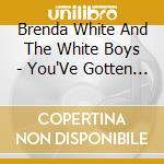 Brenda White And The White Boys - You'Ve Gotten Use To Me cd