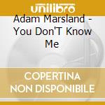 Adam Marsland - You Don'T Know Me cd