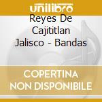 Reyes De Cajititlan Jalisco - Bandas cd