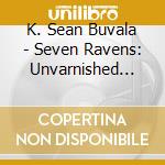 K. Sean Buvala - Seven Ravens: Unvarnished Tales From The Brothers Grimm cd
