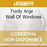 Fredy Argir - Wall Of Windows cd musicale di Fredy Argir