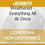 Weathered - Everything All At Once cd