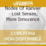 Nodes Of Ranvier - Lost Senses, More Innocence cd musicale di Nodes Of Ranvier