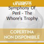 Symphony Of Peril - The Whore's Trophy cd musicale di SYMPHONY IN PERIL