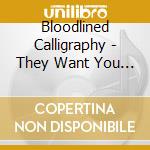 Bloodlined Calligraphy - They Want You Silent cd musicale di Bloodlined Calligraphy