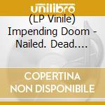 (LP Vinile) Impending Doom - Nailed. Dead. Risen vinile