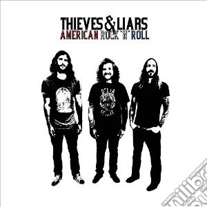 Thieves & Liars - American Rock N Roll cd musicale di Thieves & liars