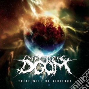 Impending Doom - There Will Be Violence cd musicale di Doom Impending