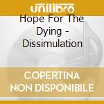 Hope For The Dying - Dissimulation cd musicale di Hope For The Dying