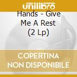 Hands - Give Me A Rest (2 Lp) cd